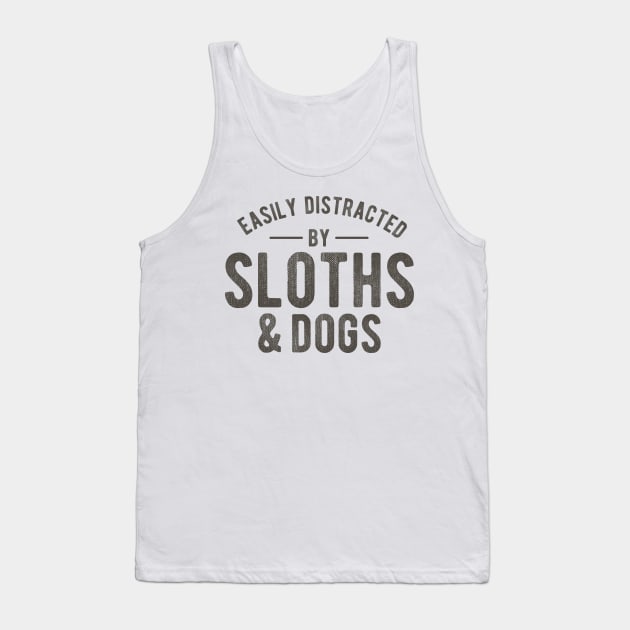 easily distracted by sloths and dogs funny quotes Tank Top by PlusAdore